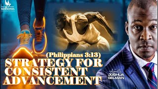 STRATEGY FOR CONSISTENT ADVANCEMENT A PROPHETIC CHARGE Philippians 313  APOSTLE JOSHUA SELMAN [upl. by Undis]