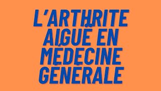 Larthrite aiguë en médecine générale [upl. by Tterab418]