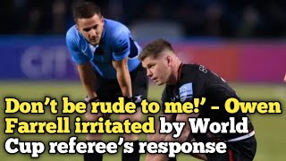 Don’t be rude to me’ – Owen Farrell irritated by World Cup referee’s response [upl. by Ender220]