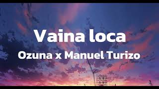 Vaina Loca  Ozuna x Manuel Turizo Letra [upl. by Dann74]