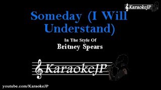 Someday I Will Understand Karaoke  Britney Spears [upl. by Amathist]