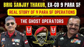 REAL STORIES OF 9 PARA SF OPERATIONS  Brig Sanjay Thakur CO 9 PARA SF  Ghost Operators mortalks [upl. by Edgard]