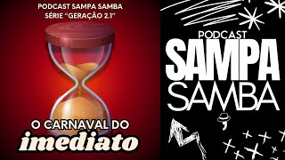 156  Carnaval do imediato  Podcast Sampa Samba [upl. by Mukund]