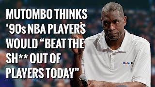 Dikembe Mutombo Thinks 90s NBA Players Would quotBeat The Sh Out Of Players Todayquot [upl. by Brote]