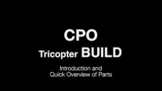 CPO Tricopter Build  Introduction and Parts Overview [upl. by Ydnelg]