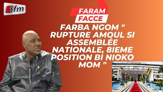 Farba NGOM quot rupture amoul si Assemblée nationale 8ieme position bi nioko mom quot [upl. by Eelano]