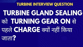 Why The Steam Turbine Must Be Put on Turning Gear Before Gland sealing Steam is Applied [upl. by Heathcote]