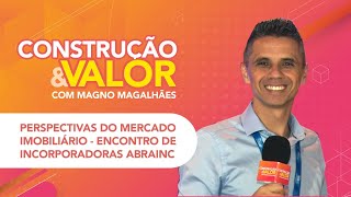 Perspectivas do mercado imobiliário  Encontro de incorporadoras Abrainc  Construção amp Valor [upl. by Yrekaz]