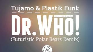 Tujamo amp Plastik Funk Dr Who ft Sneakbo Futuristic Polar Bears Remix [upl. by Eycats485]