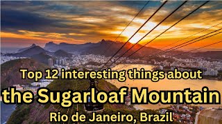 Top 12 interesting things about the Sugarloaf Mountain Rio de Janeiro [upl. by Katheryn]