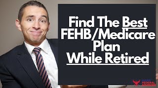 How to Pick The Best FEHB and Medicare Plan as a Federal Retiree [upl. by Ihsorih182]