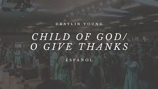 Child of God  O Give Thanks Español by Draylin Young [upl. by Mraz]