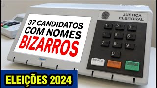 37 APELIDOS BIZARROS DE CANDIDATOS A VEREADOR NAS ELEIÇÕES 2024 [upl. by Any]