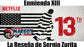 Enmienda XIII 13th La Reseña de Sergio Zurita [upl. by Anayek851]