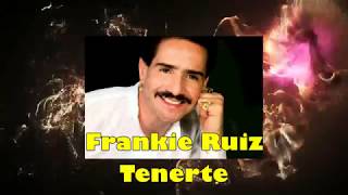 Tenerte  Frankie Ruiz  Letra [upl. by Onnem277]