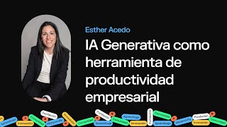 IA Generativa Como Herramienta de Productividad Empresarial  Esther Acedo  Fundación Luckia [upl. by Eeb]