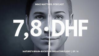 78DHF Review Natures BrainBoosting Breakthrough  Mind Matters Ep 16 [upl. by Avril]