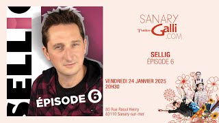 Sellig  Épisode 6  Vendredi 24 Janvier 2025  Théâtre Galli [upl. by Robb]