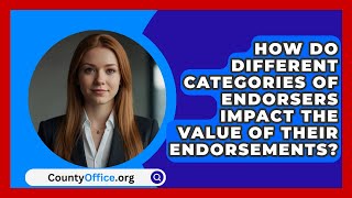 How Do Different Categories of Endorsers Impact the Value of Their Endorsements  CountyOfficeorg [upl. by Gallenz]