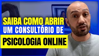 COMO ABRIR UM CONSULTÓRIO DE PSICOLOGIA ONLINE [upl. by Carvey821]