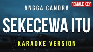 Sekecewa Itu  Angga Candra Karaoke FEMALE KEY [upl. by Rehpotsirahc]