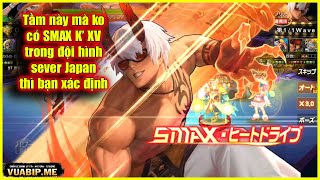 ღ KOF98UMOL ✪ 【K XV 】 Tầm này mà ko có SMAX K XV trong đội hình sever Japan thì tập xác định 💥 [upl. by Shaer]