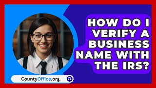 How Do I Verify A Business Name With The IRS  CountyOfficeorg [upl. by Straub]