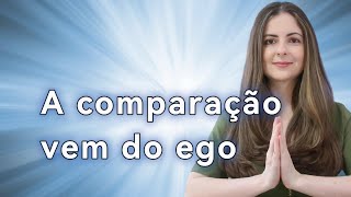 A comparação vem do ego e não do Ser [upl. by Yeltihw]