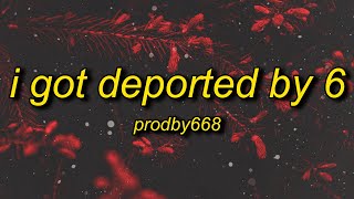 I GOT DEPORTED BY 6  Prodby668 Lyrics [upl. by Norwood]