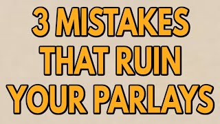 3 BIGGEST MISTAKES THAT RUIN PARLAY SLIPS  QUIT DOING THIS [upl. by Oizirbaf]