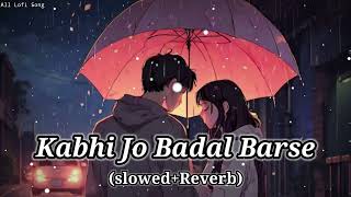 Kabhi Jo Badal Barse slowedReverb Lofi Sed Song lofimusic slowedreverb viralvideo [upl. by Froemming]