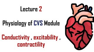 Excitability  Conductivity  Contractility  Physiology  CVS module  Lecture 2  Adham saleh [upl. by Aksehcnarf]