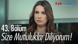 Size mutluluklar diliyorum  Aşk ve Mavi 43 Bölüm [upl. by Carmelle94]