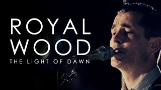 Royal Wood  The Light of Dawn [upl. by Ellertnom]