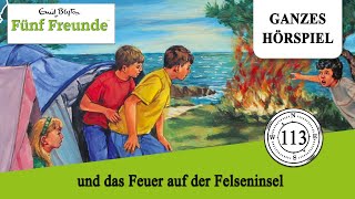 Fünf Freunde Folge 113 und das Feuer auf der Felseninsel  Ganzes Hörspiel des Monats Juni 2023 [upl. by Eltsryk40]