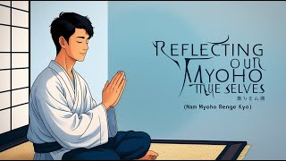 Reflecting on Our True Selves  Nichiren Buddhism [upl. by Reggie]