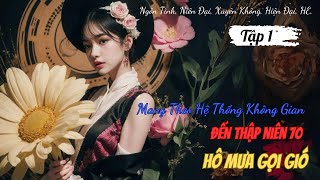 Tập 1 Mang Theo Hệ Thống Không Gian Đến Thập Niên 70 Hô Mưa Gọi Gió [upl. by Sidras886]