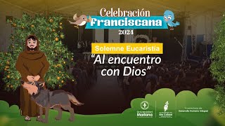 Celebración Franciscana 2024  Solemne Eucaristía  quotAl encuentro con Diosquot [upl. by Dyrrej]