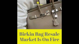 Birkin Bag Resale Market Is On Fire [upl. by Raymonds]