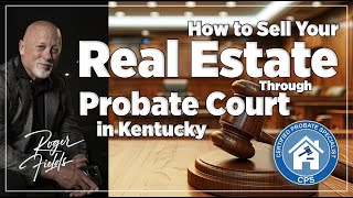 How To Sell Real Estate Through Probate Court in Kentucky [upl. by Aisenat]