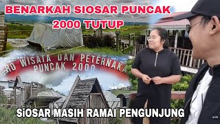 SEPERTI INI SITUASI SIOSAR PUNCAK 2000 SETELAH BEBERAPA BULAN SEPI PENGUNJUNG [upl. by Assilem146]