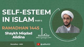 2 SelfEsteem In Islam  Shaykh Miqdad Alidina  Ramadhan 1445 [upl. by Artep254]