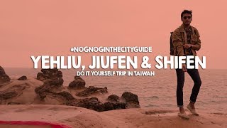 DIY Itinerary from Taipei to YEHLIU JIUFEN amp SHIFEN TAIWAN  Nognog in the City [upl. by Ytsihc267]