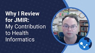 Why I Review for JMIR My Contribution to Health Informatics [upl. by Naujahs186]