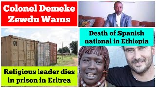 Colonel Demeke Zewdu Warns  Religious leader dies in prison in Eritrea  Death of Spanish man [upl. by Anneuq]