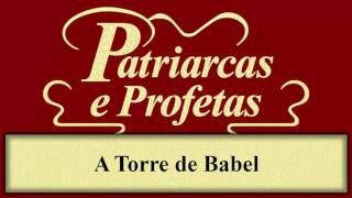 Patriarcas e Profetas  Capítulo 10  A Torre de Babel [upl. by Elliot]