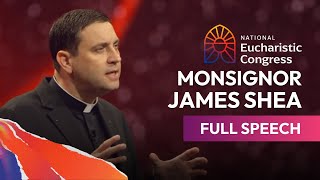 Monsignor James Sheas Full Speech at the National Eucharistic Congress  July 18th 2024 [upl. by Acissj]