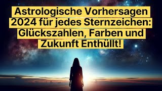 Astrologische Vorhersagen 2024 für jedes Sternzeichen Glückszahlen Farben und Zukunft Enthüllt [upl. by Carlota808]