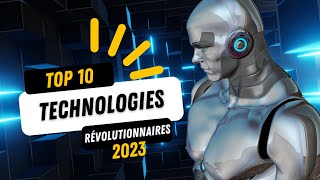 TOP 10 DES TECHNOLOGIES RÉVOLUTIONNAIRES  2023 [upl. by Standish]