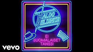 Haloo Helsinki  Ei suomalaiset tanssi Audio [upl. by Marge778]